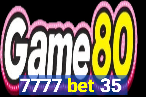 7777 bet 35